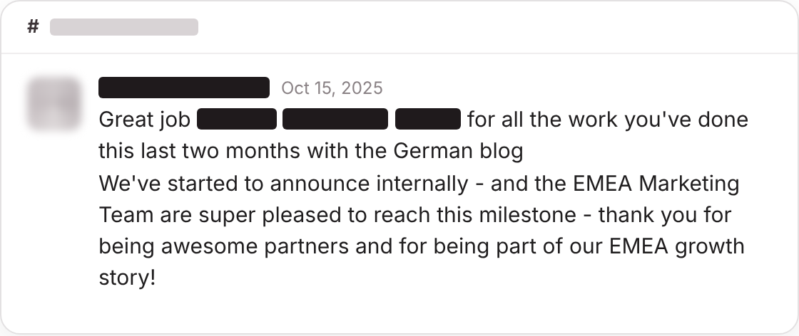 Client message in Slack, October 2025. Great job for all the work you have done these last two months with the German blog. The EMEA Marketing Team are super pleased to reach this milestone. Thank you for being awesome partners and part of our EMEA growth story.