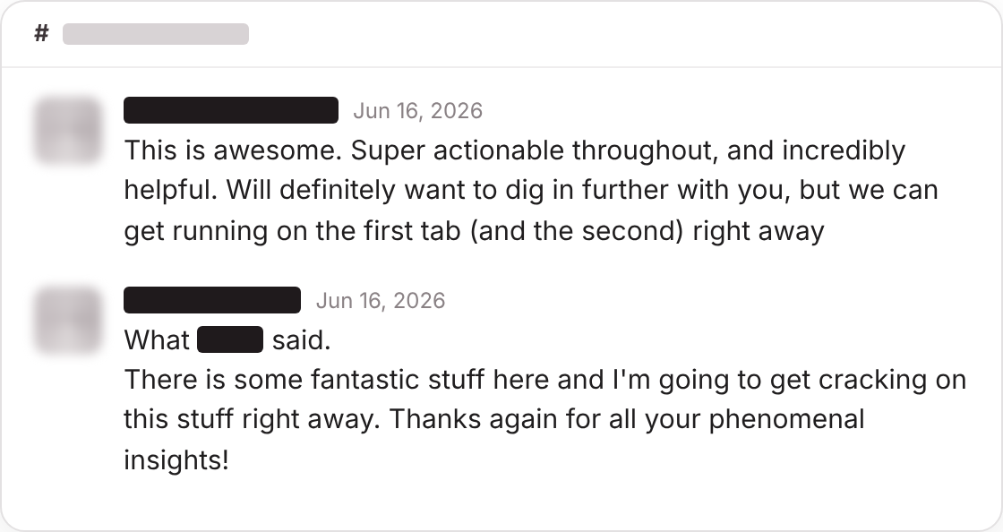 Two client messages in Slack, June 2026. This is awesome. Super actionable throughout, and incredibly helpful. There is some fantastic stuff here. Thanks again for all your phenomenal insights.