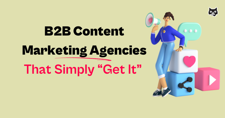 B2B Content Marketing Agencies That Simply “Get It”