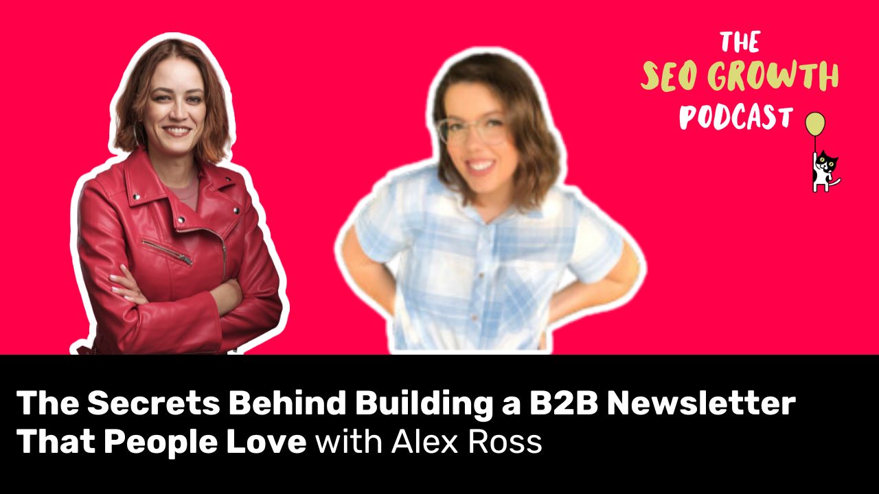 The Secrets Behind Building a B2B Newsletter That People Love with Alex Ross