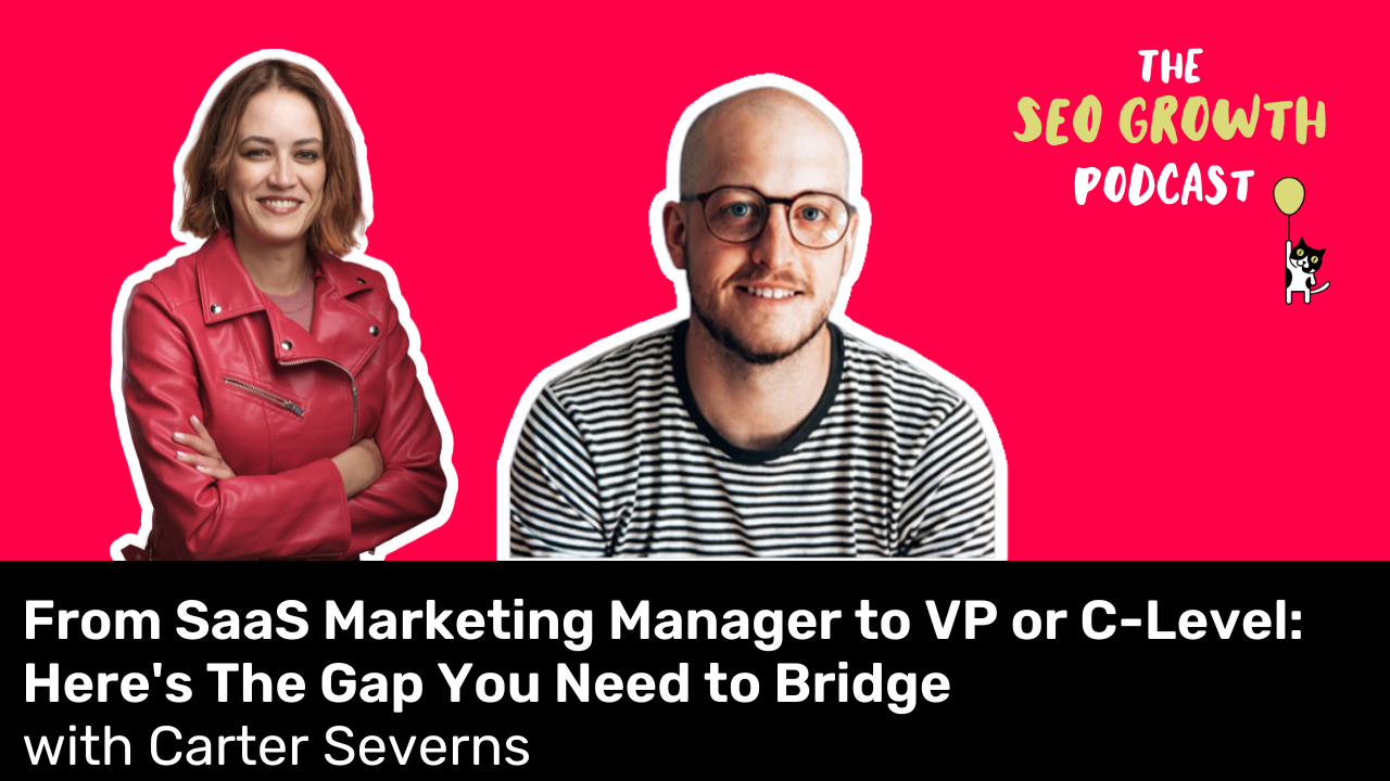 From SaaS Marketing Manager to VP or C-Level: Here's The Gap You Need to Bridge with Carter Severns